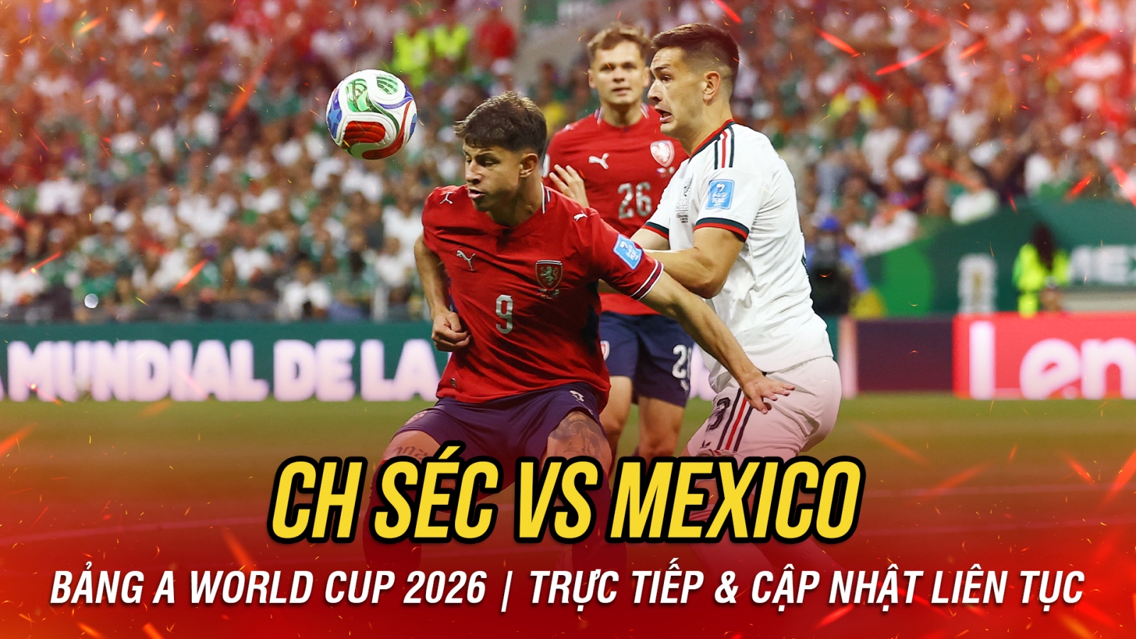 TRỰC TIẾP CH Séc 0-0 Mexico: Căng thẳng thế trận giằng co